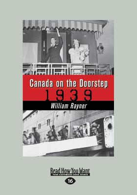 Canada on the Doorstep: 1939 - Rayner, William