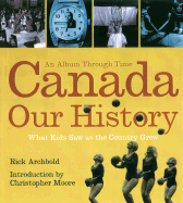 Canada, Our History - Archbold, Rick, and Moore, Christopher R (Foreword by)