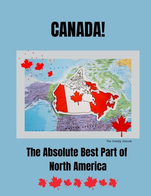 Canada, The Absolute Best Part of North America - Canuck, The Cranky, and Darling, Maimie