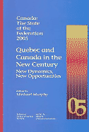 Canada: The State of the Federation 2005: Quebec and Canada in the New Century: New Dynamics, New Opportunities Volume 113