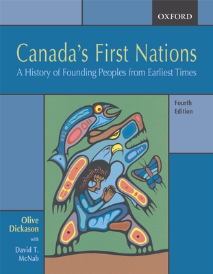 Canada's First Nations: A History of Founding Peoples from Earliest Times - Dickason, Olive, and McNab, David T