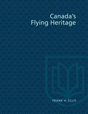 Canada's Flying Heritage - Ellis, Frank