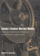 Canada's Greatest Wartime Muddle: National Selective Service and the Mobilization of Human Resources During World War II