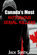 Canada's Most Notorious Serial Killers