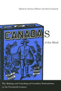Canadas of the Mind: The Making and Unmaking of Canadian Nationalisms in the Twentieth Century - Hillmer, Norman, and Chapnick, Adam