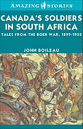 Canada's Soldiers in South Africa: Tales from the Boer War, 1899-1902