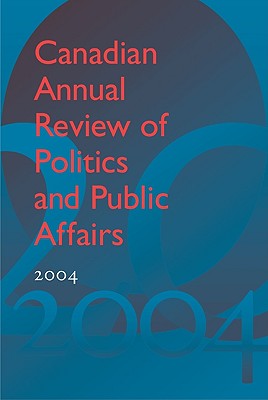 Canadian Annual Review of Politics and Public Affairs 2004 - Mutimer, David, Dr. (Editor)