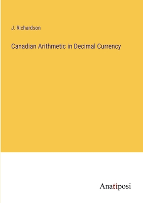 Canadian Arithmetic in Decimal Currency - Richardson, J