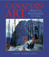 Canadian Art: From Its Beginnings to 2000 - Newlands, Anne