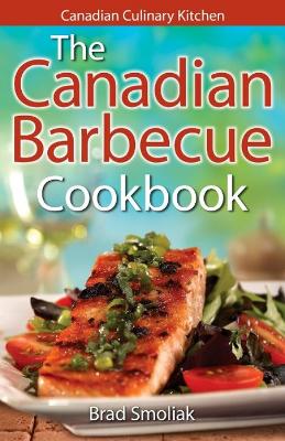 Canadian Barbecue Cookbook,The - Smoliak, Brad