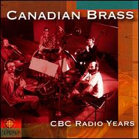 Canadian Brass: CBC Radio Years - Canadian Brass; Douglas Haas (organ); National Arts Centre Orchestra; Mario Bernardi (conductor)