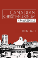 Canadian Christian Zionism: A Tangled Tale