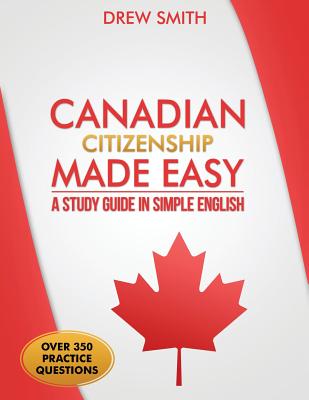 Canadian Citizenship Made Easy: A Study Guide in Simple English - Smith, Drew