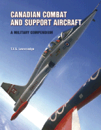 Canadian Combat and Support Aircraft: A Military Compendium