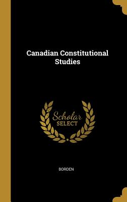 Canadian Constitutional Studies - Borden