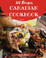 Canadian Cookbook 365: Tasting Canadian Cuisine Right in Your Little Kitchen! [book 1]