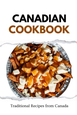 Canadian Cookbook: Traditional Recipes from Canada - Luxe, Liam