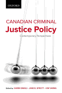 Canadian Criminal Justice Policy: Contemporary Perspectives - Varma, Kimberly N, and Ismaili, Karim, and Sprott, Jane B