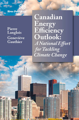 Canadian Energy Efficiency Outlook: A National Effort for Tackling Climate Change - Langlois, Pierre, and Gauthier, Genevieve