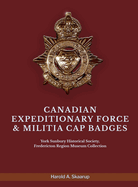 Canadian Expeditionary Force & Militia Cap Badges: York Sunbury Historical Society Fredericton Region Museum Collection