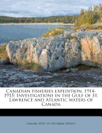 Canadian Fisheries Expedition, 1914-1915; Investigations in the Gulf of St. Lawrence and Atlantic Waters of Canada