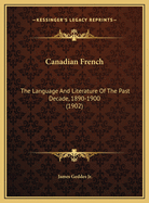 Canadian French: The Language and Literature of the Past Decade, 1890-1900 (1902)