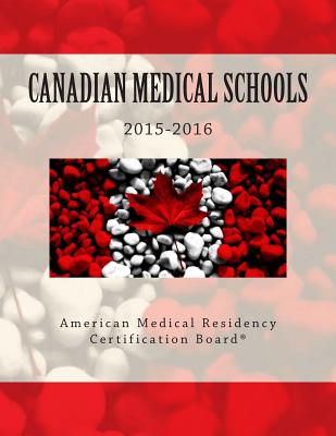 Canadian Medical Schools: American Medical Residency Certification Board - Khan MD, Adnan (Contributions by), and Fecteau as, Amy (Contributions by), and Sehgal MD, Dennis (Foreword by)
