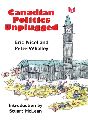 Canadian Politics Unplugged - Nicol, Eric, and Whalley, Peter