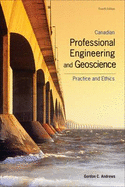 Canadian Professional Engineering and Geoscience : Practice and Ethics