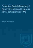 Canadian Serials Directory / Repertoire Des Publications S?ries Canadiennes 1976