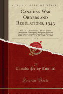 Canadian War Orders and Regulations, 1943, Vol. 4: Nos. 1 to 13, Consolidated Table of Contents Cancellations, Amendments, References, Reference Index, Statutes Amended, Suspended or Referred to by Order in Council; Oct. 5, 1943 to Dec. 31, 1943