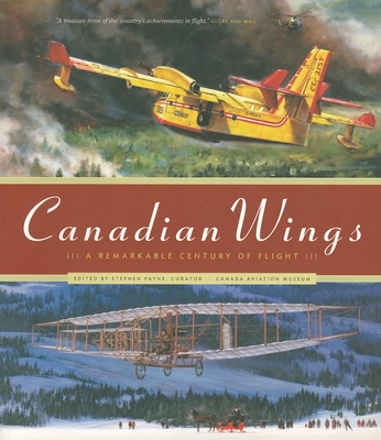 Canadian Wings: A Remarkable Century of Flight - Payne, Stephen