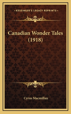 Canadian Wonder Tales (1918) - MacMillan, Cyrus