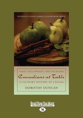 Canadians at Table: Food, Fellowship, and Folklore: A Culinary History of Canada - Duncan, Dorothy