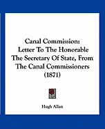 Canal Commission: Letter To The Honorable The Secretary Of State, From The Canal Commissioners (1871)