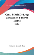 Canal Zabala de Riego Navegacion y Fuerza Motriz (1903)