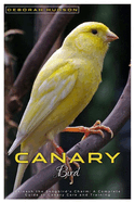 Canary Bird: Unleash the songbirds' charm: A complete Guide to Canary care and training