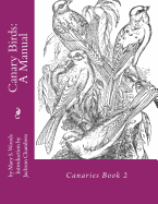 Canary Birds: A Manual: Canaries Book 2