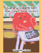 Canary Cleans Up!: Canary Saves His Work