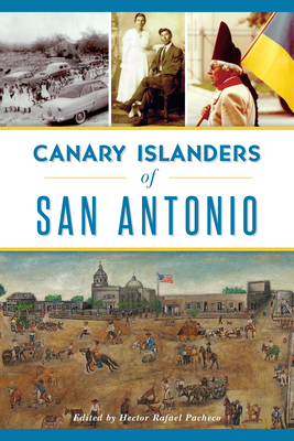 Canary Islanders of San Antonio - Pacheco, Hector (Editor)