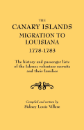 Canary Islands Migration to Louisiana, 1778-1783. the History and Passenger Lists of the Islenos Volunteer Recruits and Their Families