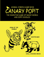 Canary Pop!t: Animal Hybrids Game Book, The Inventive Game of Wacky Words and Dippy Doodles