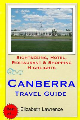 Canberra Travel Guide: Sightseeing, Hotel, Restaurant & Shopping Highlights - Lawrence, Elizabeth