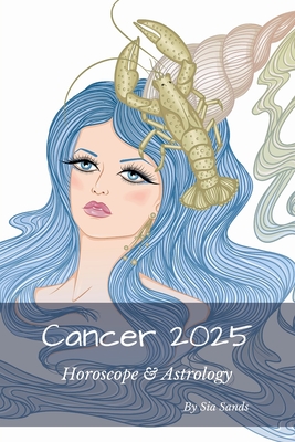 Cancer 2025: Horoscope & Astrology - Sands, Sia