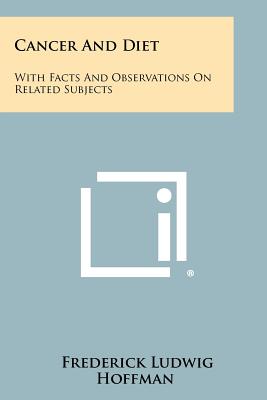 Cancer And Diet: With Facts And Observations On Related Subjects - Hoffman, Frederick Ludwig