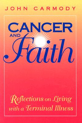 Cancer and Faith - Carmody, John, Ph.D.