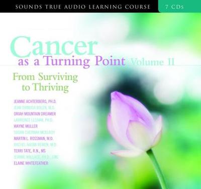 Cancer as a Turning Point Volume II: From Surviving to Thriving - Sounds True Staff, and Various Authors