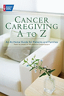 Cancer Caregiving A to Z: An At-Home Guide for Patients and Families