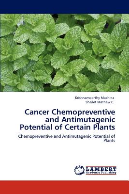 Cancer Chemopreventive and Antimutagenic Potential of Certain Plants - Machina, krishnamoorthy, and Mathew C, Shailet
