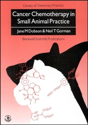 Cancer Chemotherapy in Small Animal Practice - Dobson, Jane, and Gorman, Neil T.